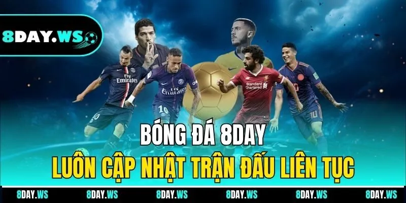 Bóng đá 8DAY luôn cập nhật trận đấu liên tục