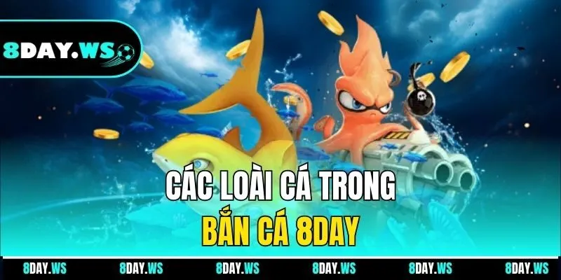 Các loài cá trong bắn cá 8day