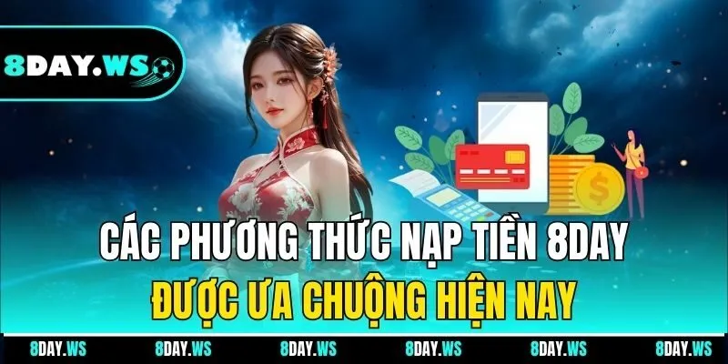 Các phương thức nạp tiền 8DAY được ưa chuộng hiện nay