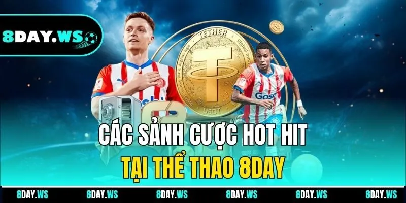 Các sảnh cược hot hit tại thể thao 8DAY