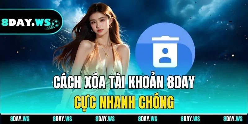 Cách xóa tài khoản 8DAY cực nhanh chóng