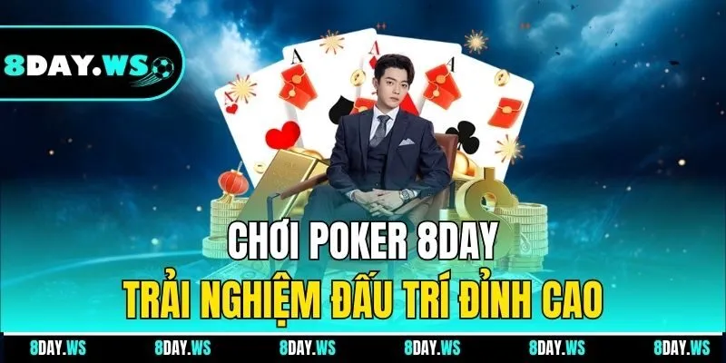 Chơi Poker 8DAY trải nghiệm đấu trí đỉnh cao