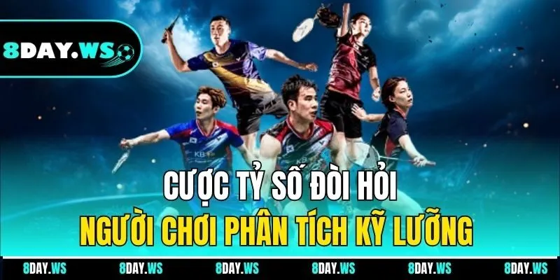 Cược tỷ số đòi hỏi người chơi phân tích kỹ lưỡng