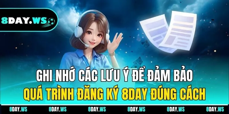 Ghi nhớ các lưu ý để đảm bảo quá trình đăng ký 8day đúng cách