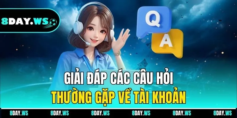 Giải đáp các câu hỏi thường gặp về tài khoản