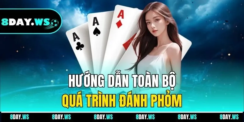 Hướng dẫn toàn bộ quá trình đánh Phỏm