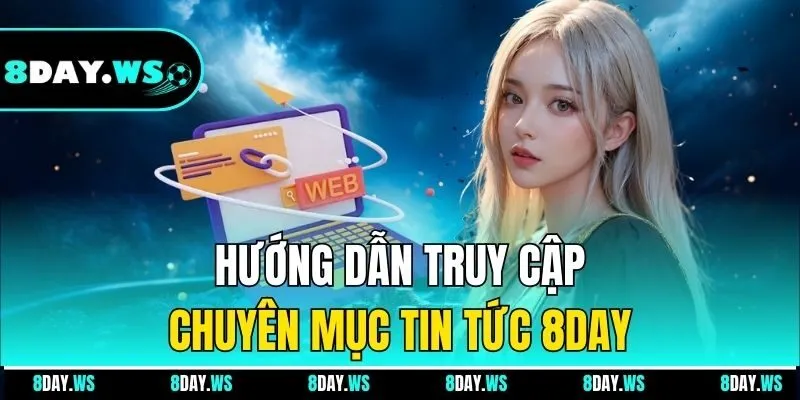 Hướng dẫn truy cập chuyên mục tin tức 8DAY