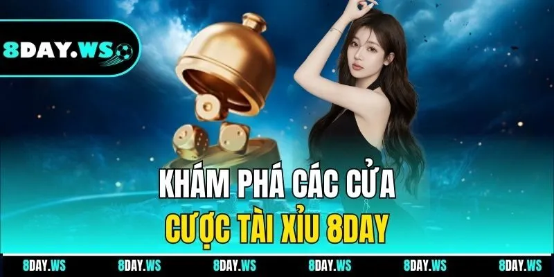Khám phá các cửa cược Tài Xỉu 8Day