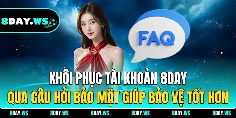 Khôi phục tài khoản 8day qua câu hỏi bảo mật giúp bảo vệ tốt hơn