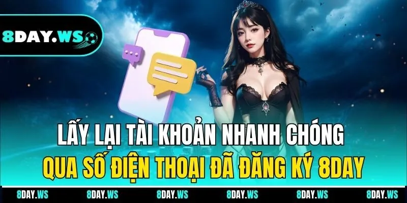 Lấy lại tài khoản nhanh chóng qua số điện thoại đã đăng ký 8day