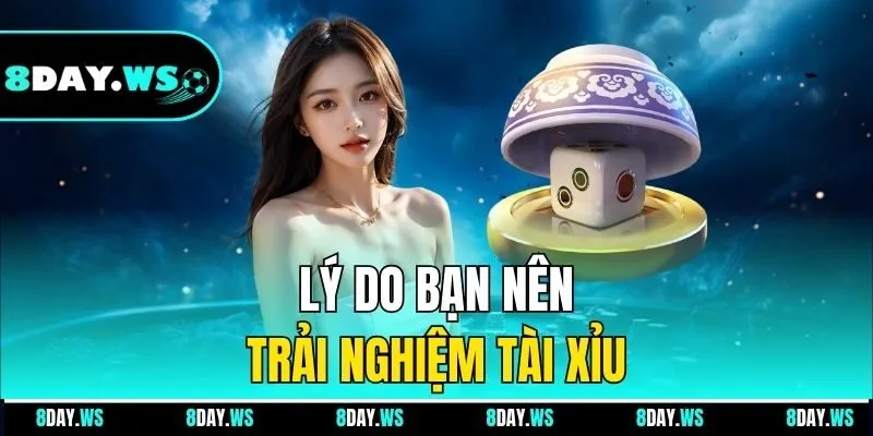 Lý do bạn nên trải nghiệm Tài Xỉu