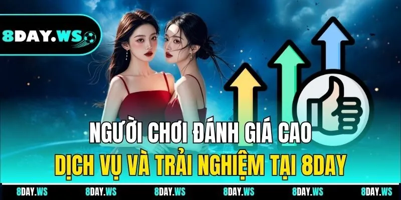 Người chơi đánh giá cao dịch vụ và trải nghiệm tại 8DAY
