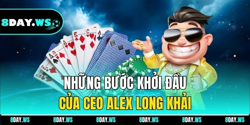 Những bước khởi cầu của CEO Alex Long Khải