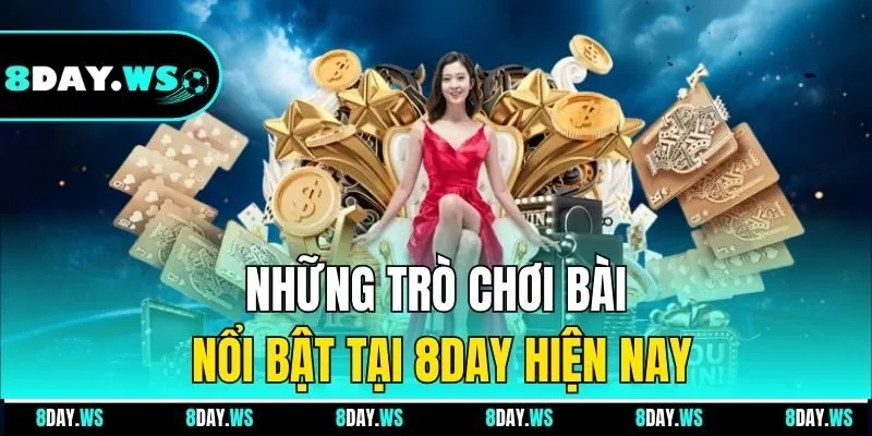 Những trò chơi bài nổi bật tại 8DAY hiện nay