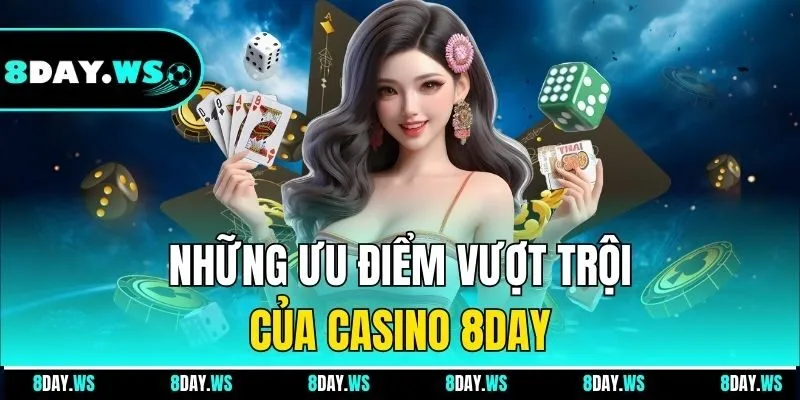 Những ưu điểm vượt trội của casino 8DAY