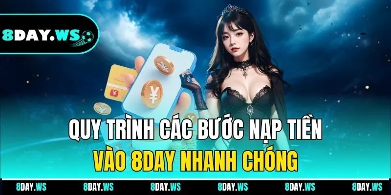 Quy trình các bước nạp tiền vào 8DAY nhanh chóng