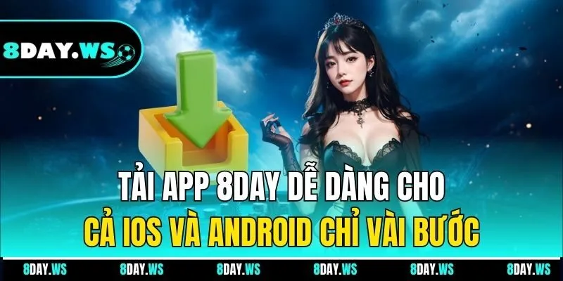 Tải app 8day dễ dàng cho cả iOS và Android chỉ vài bước