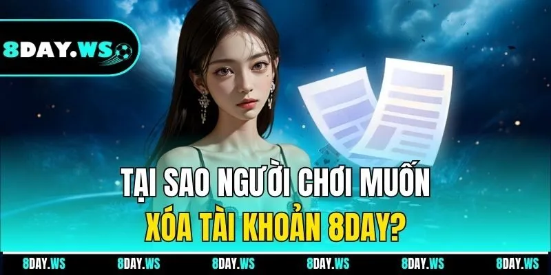 Tại sao người chơi muốn xóa tài khoản 8DAY?