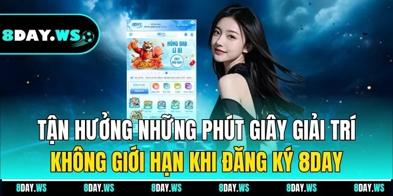 Tận hưởng những phút giây giải trí không giới hạn khi đăng ký 8day