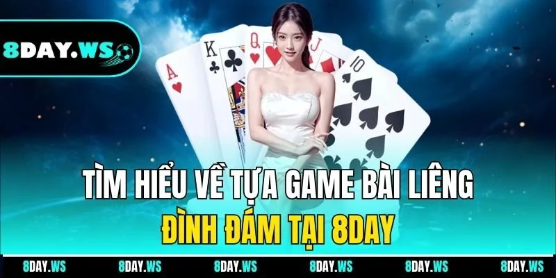 Tìm hiểu về tựa game bài Liêng đình đám tại 8DAY