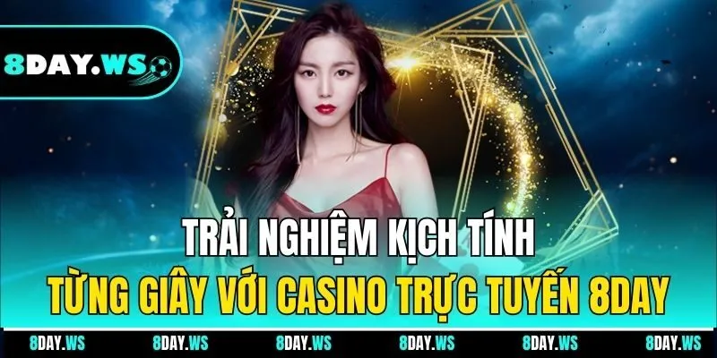 Trải nghiệm kịch tính từng giây với casino trực tuyến 8DAY