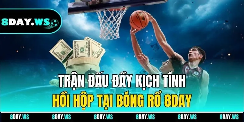 Trận đấu đầy kịch tính, hồi hộp tại bóng rổ 8DAY