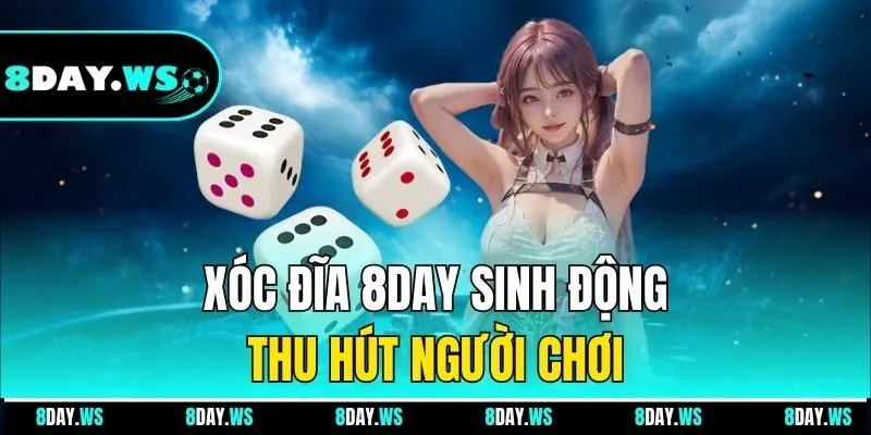Xóc đĩa 8DAY sinh động, thu hút người chơi